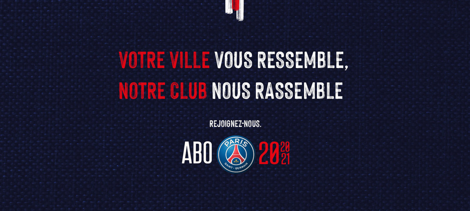 Visuel_ouverture_rejoignez_campagne_abonnement_paris_saint_germain_2020_21_votre_ville_vous_ressemble_notre_club_nous_rassemble_supporters_football_psg_lafourmi